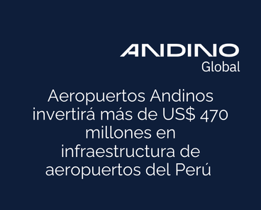 Aeropuertos Andinos Invertirá más de US$ 470 millones en infraestructura de aeropuertos del Perú