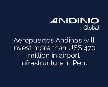 Aeropuertos Andinos will invest more than US$470 million in airport infrastructure in Peru